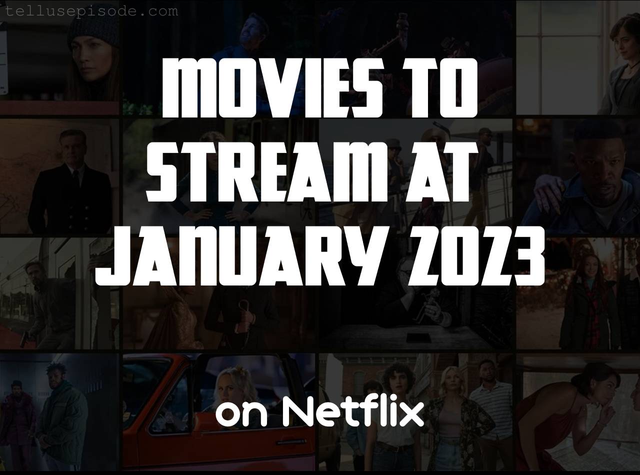 Movies to Stream on Netflix at January 2023 Tellusepisode