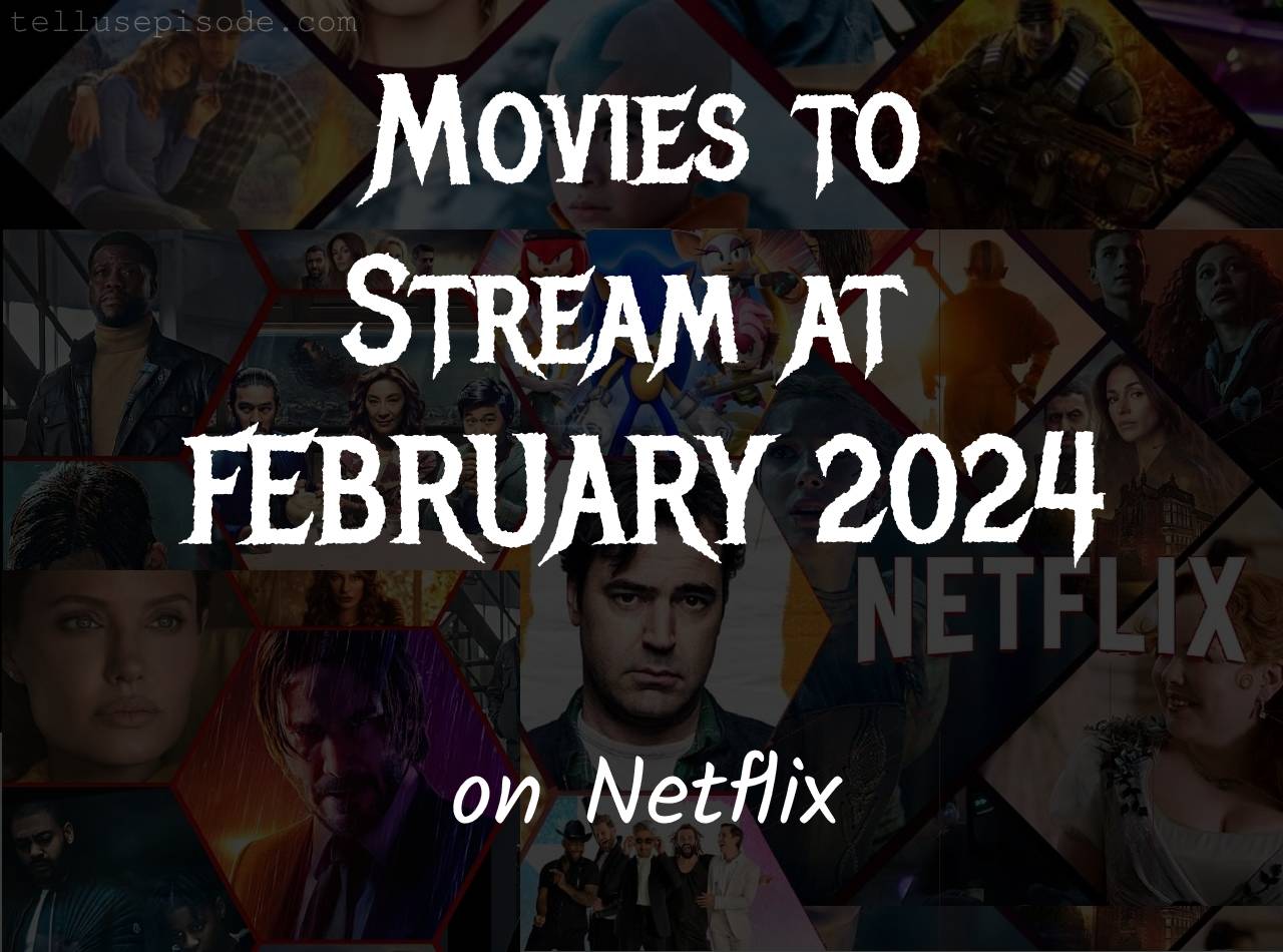 Movies to Stream on Netflix at February 2024 Tellusepisode